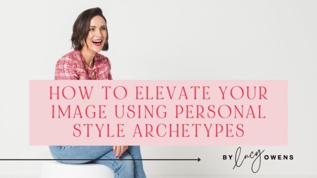 How To Elevate Your Image Using Personal Style Archetypes